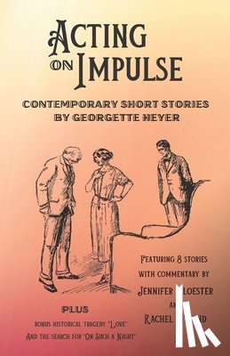 Kloester, Jennifer - Acting on Impulse - Contemporary Short Stories by Georgette Heyer
