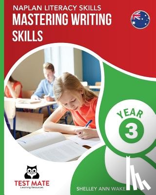 Wake, Shelley Ann - NAPLAN LITERACY SKILLS Mastering Writing Skills Year 3