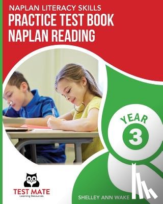 Wake, Shelley Ann - NAPLAN LITERACY SKILLS Practice Test Book NAPLAN Reading Year 3