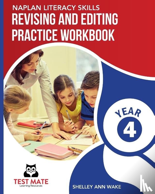 Wake, Shelley Ann - NAPLAN LITERACY SKILLS Revising and Editing Practice Workbook Year 4