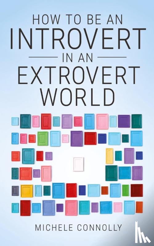 Connolly, Michele - How To Be An Introvert In An Extrovert World
