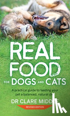 Middle, Clare - Real Food for Dogs and Cats (Revised and Updated Edition)