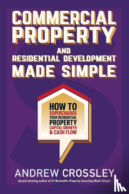 Crossley, Andrew - Commercial Property and Residential Development Made Simple