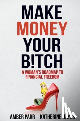 Parr, Amber, Hayes, Katherine - Make Money Your Bitch