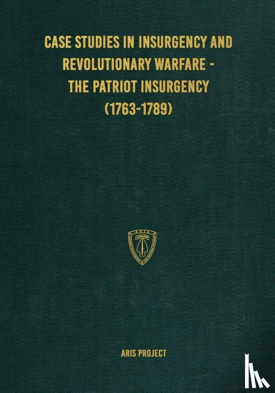 Project, Aris - Case Studies in Insurgency and Revolutionary Warfare - The Patriot Insurgency (1763-1789)