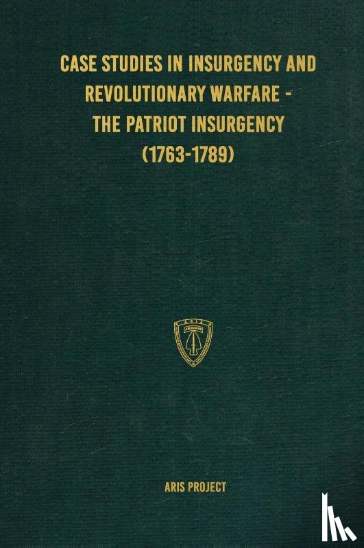 Project, Aris - Case Studies in Insurgency and Revolutionary Warfare - The Patriot Insurgency (1763-1789)