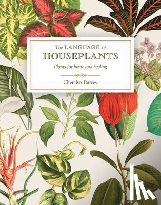 Darcey, Cheralyn - The Language of Houseplants: Plants for Home and Healing