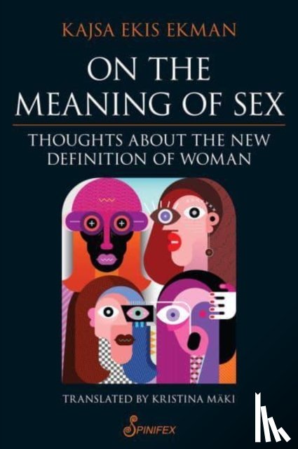 Maki, Kajsa Ekis Ekman ; Translated by Kristina - On the Meaning of Sex: Thoughts about the New Definition of Woman