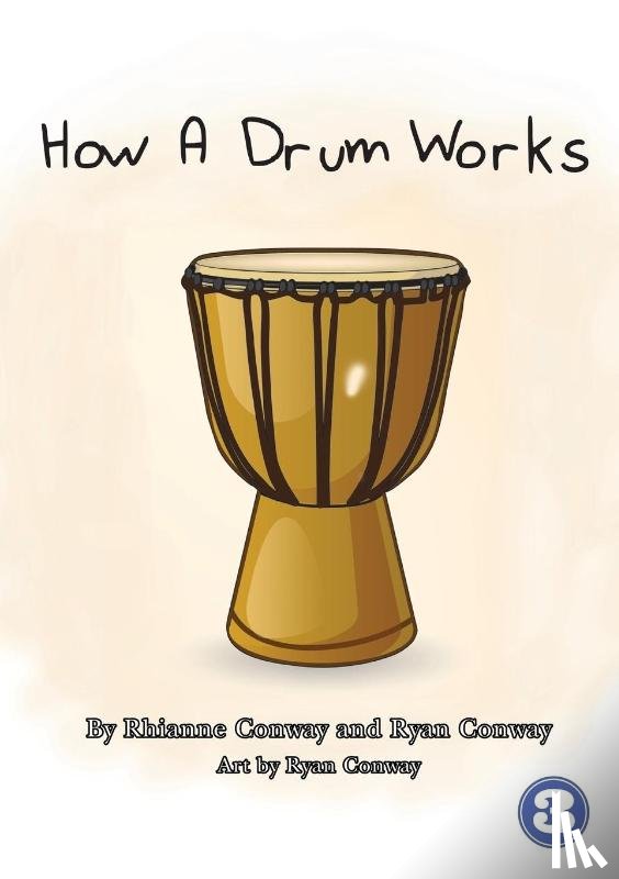 Conway, Rhianne, Conway, Ryan - How A Drum Works
