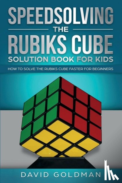Goldman, David - Speedsolving the Rubik's Cube Solution Book for Kids