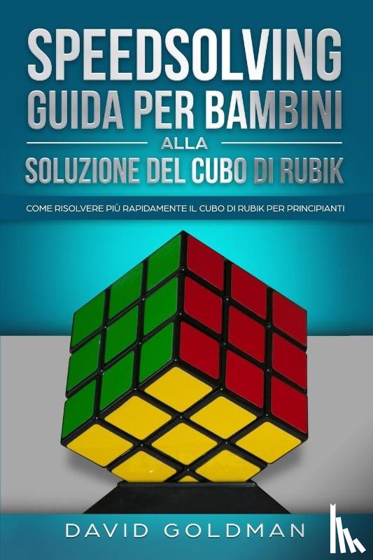 Goldman, David - Speedsolving - Guida per Bambini alla Soluzione del Cubo di Rubik