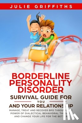 Griffiths, Julie - Borderline Personality Disorder Survival Guide for You and Your Relationship