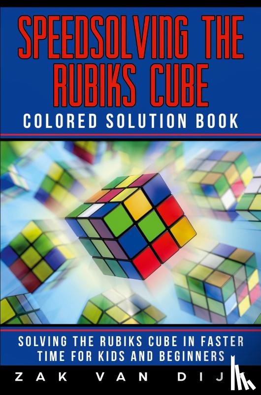 Van Dijk, Zak - Speedsolving the Rubik's Cube Colored Solution Book