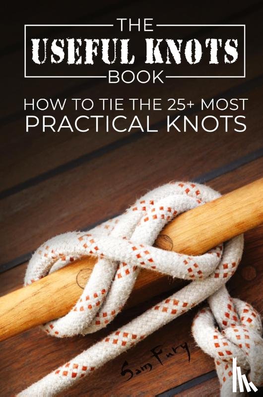Fury, Sam - The Useful Knots Book