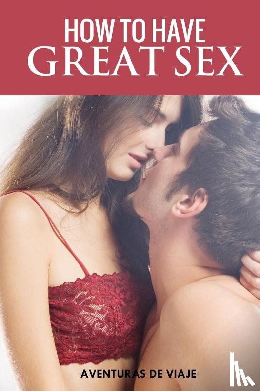 Viaje, Aventuras de, Germio, Neil - How To Have Great Sex