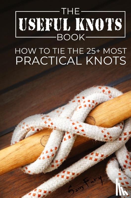 Fury, Sam - The Useful Knots Book