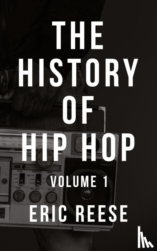 Reese, Eric - The History of Hip Hop