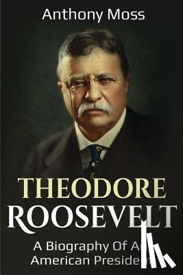 Moss, Anthony - Theodore Roosevelt