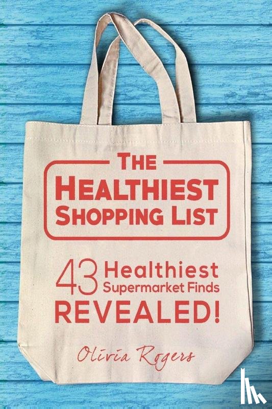 Rogers, Olivia - The Healthiest Shopping List (2nd Edition)