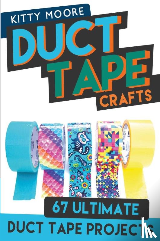Moore, Kitty - Duct Tape Crafts (3rd Edition)