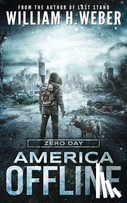 Weber, William H. - America Offline: Zero Day: (A Post-Apocalyptic Survival Series) (America Offline Book 1)