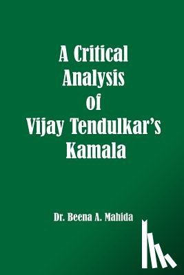 Mahida, Beena a. - A Critical Analysis of Vijay Tendulkar's Kamala