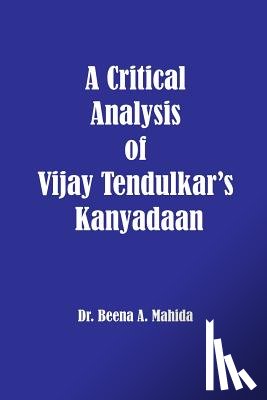 Mahida, Beena a. - A Critical Analysis of Vijay Tendulkar's Kanyadaan