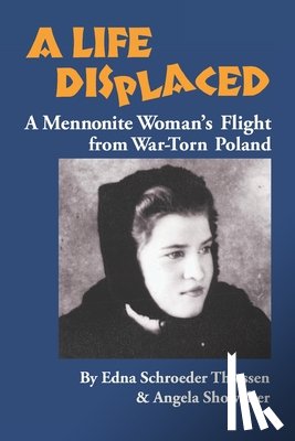 Showalter, Angela - A Life Displaced: A Mennonite Woman's Flight from War-Torn Poland