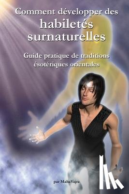 Lacouline, Simon - Comment developper des habiletes surnaturelles: Guide pratique de traditions esoteriques orientales