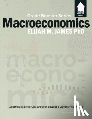 James, Elijah M - Macroeconomics - Grade Booster Series