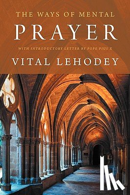 Lehodey, Vital - The Ways of Mental Prayer with Introductory Letter by Pope Pius X