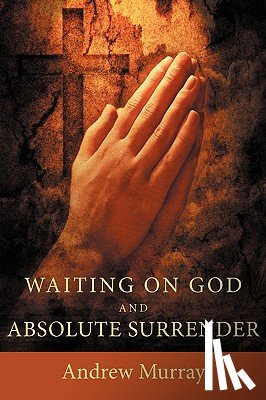 Murray, Andrew - Waiting on God and Absolute Surrender