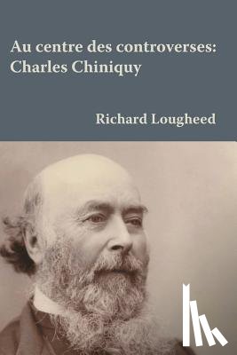 Lougheed - Au centre des controverses: Charles Chiniquy
