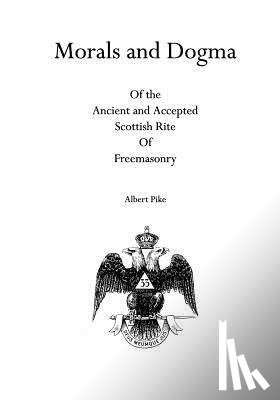 Pike, Albert - Morals and Dogma: Of the Ancient and Accepted Scottish Rite Of Freemasonry