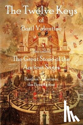 Valentine, Basil - The Twelve Keys of Basil Valentine: The Great Stone of the Ancient Sages