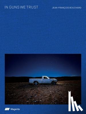 Bouchard, Jean- Francois - Jean Francois Bouchard: In Guns We Trust