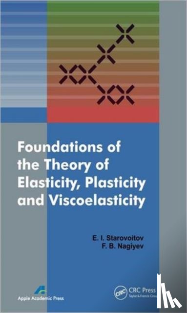 Starovoitov, Eduard, Naghiyev, Faig Bakhman Ogli - Foundations of the Theory of Elasticity, Plasticity, and Viscoelasticity