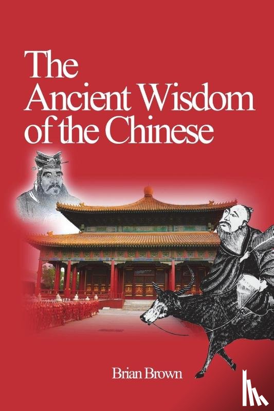 Brown, Brian - The Ancient Wisdom of the Chinese