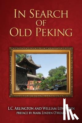 Arlington, L C, Lewisohn, William - In Search of Old Peking