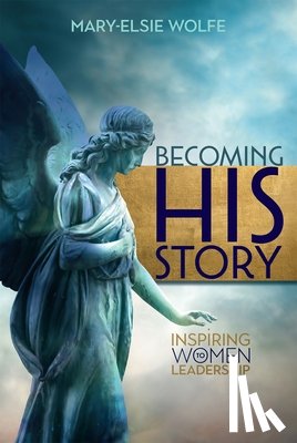 Wolfe, Mary-Elsie - Becoming His Story