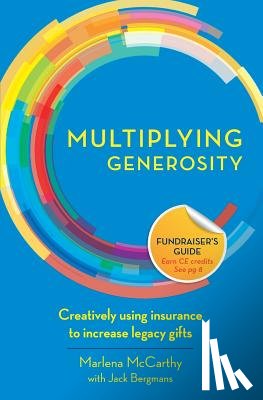 Bergmans, Jack - Multiplying Generosity: Creatively using insurance to increase legacy gifts