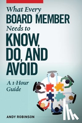 Robinson, Andy - What Every Board Member Needs to Know, Do, and Avoid: A 1-Hour Guide