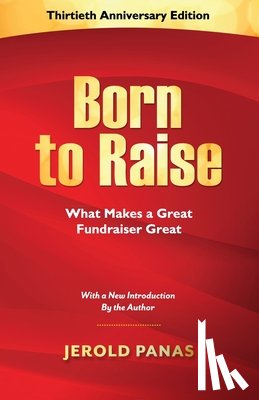 Panas, Jerold - Born to Raise: What Makes a Great Fundraiser Great