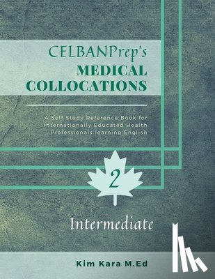 Kara M. Ed, Kim - CELBANPrep's Medical Collocations: Intermediate