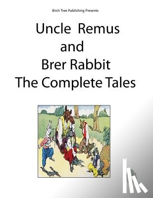 Harris, Joel Chandler - Uncle Remus and Brer Rabbit the Complete Tales