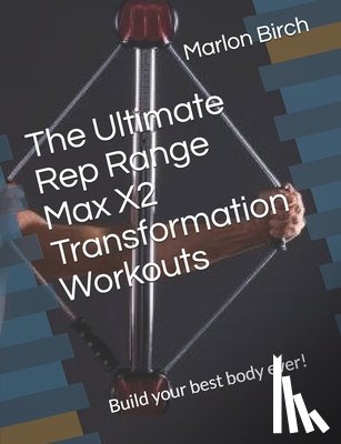 Birch, Marlon - The Ultimate Rep Range Max X2 Transformation Workouts
