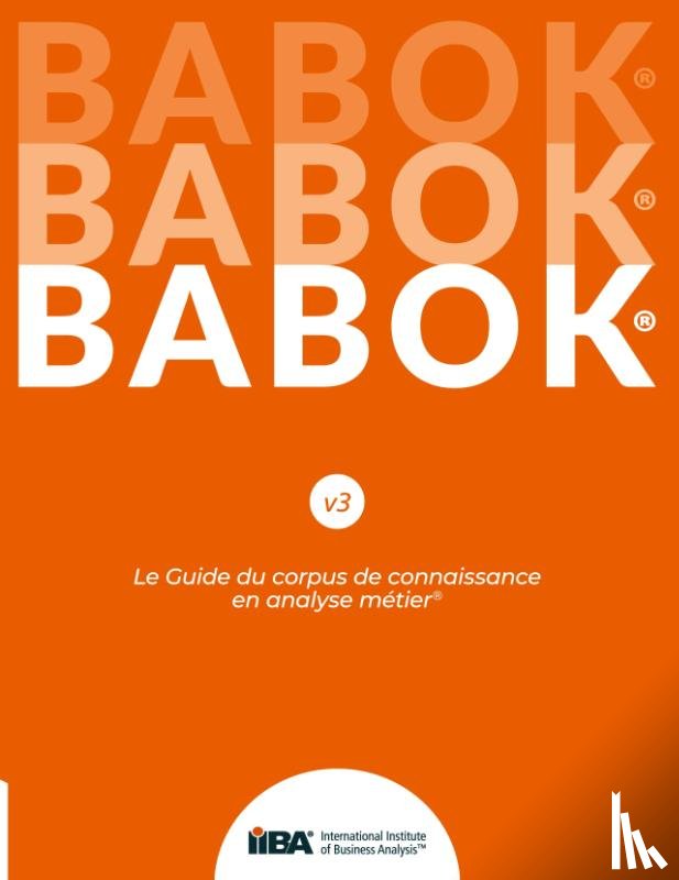 Iiba - Le Guide du corpus de connaissance en analyse metier(R) (BABOK(R) Guide) SND French