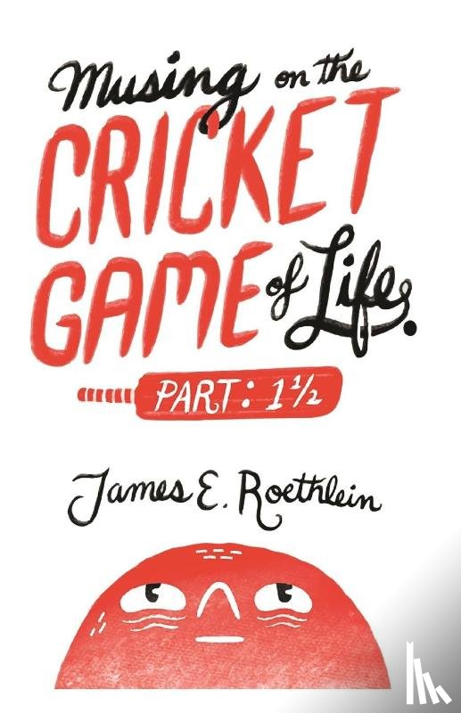 Roethlein, James E - Musing on the Cricket Game of Life - Part 1 1/2