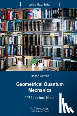Geroch, Robert - Geometrical Quantum Mechanics