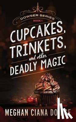 Doidge, Meghan Ciana - Cupcakes, Trinkets, and Other Deadly Magic